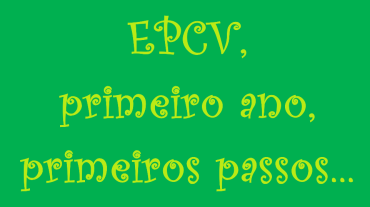 EPCV - Primeiro ano, primeiros passos...