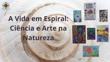 A Vida em Espiral: Ciência e Arte na Natureza